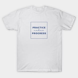 practice makes progress T-Shirt